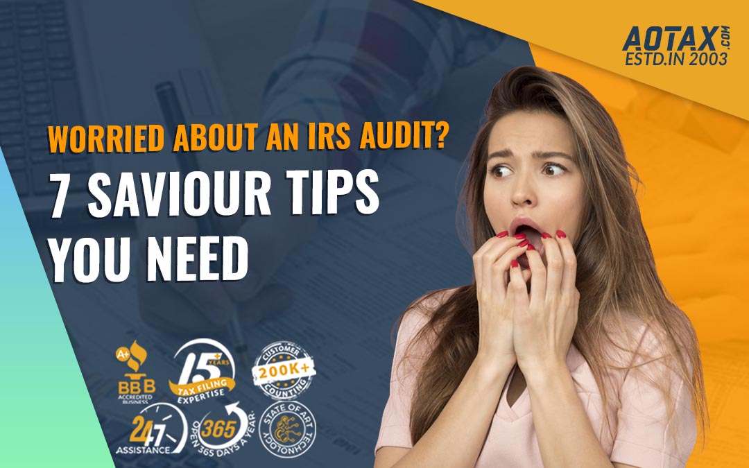 Worried About an IRS Audit? 7 Saviour Tips You Need