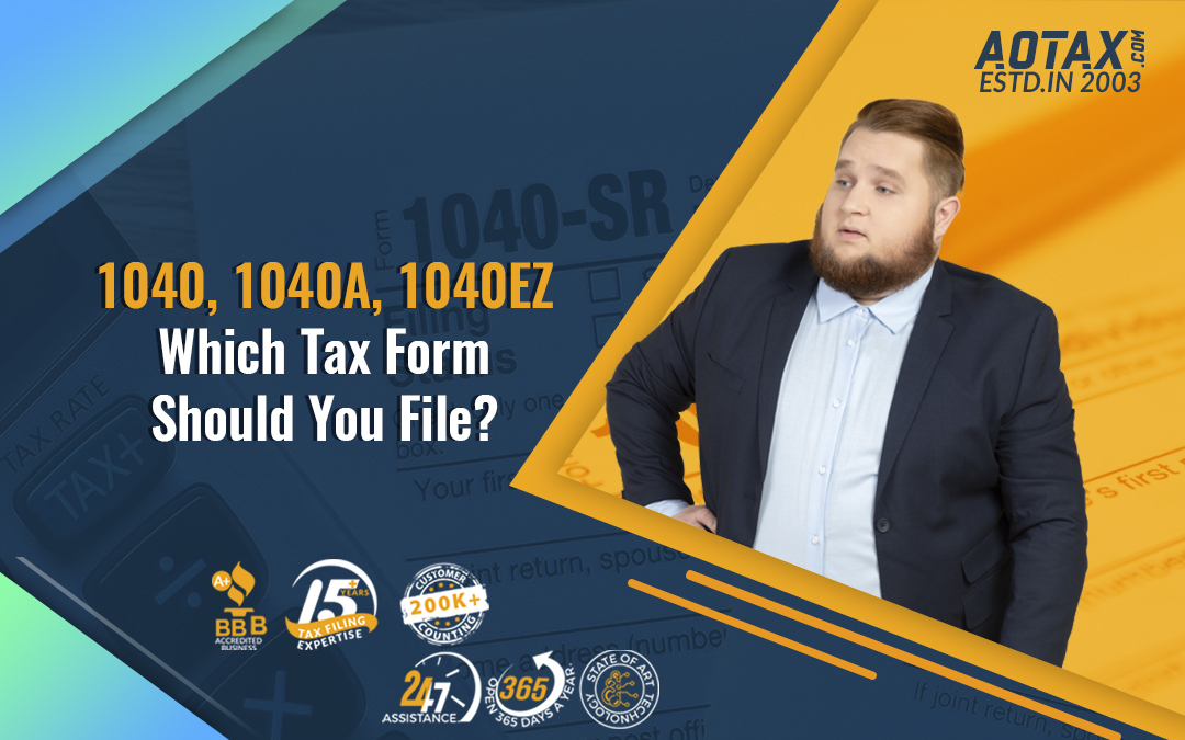 1040, 1040A, 1040EZ Which Tax Form Should You File?