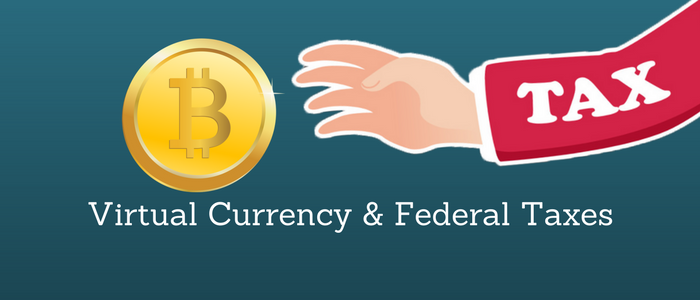 Virtual Currency & Federal Taxes