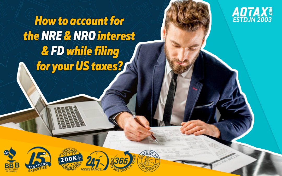 How to account for the NRE and NRO interest and FD while filing for your US taxes