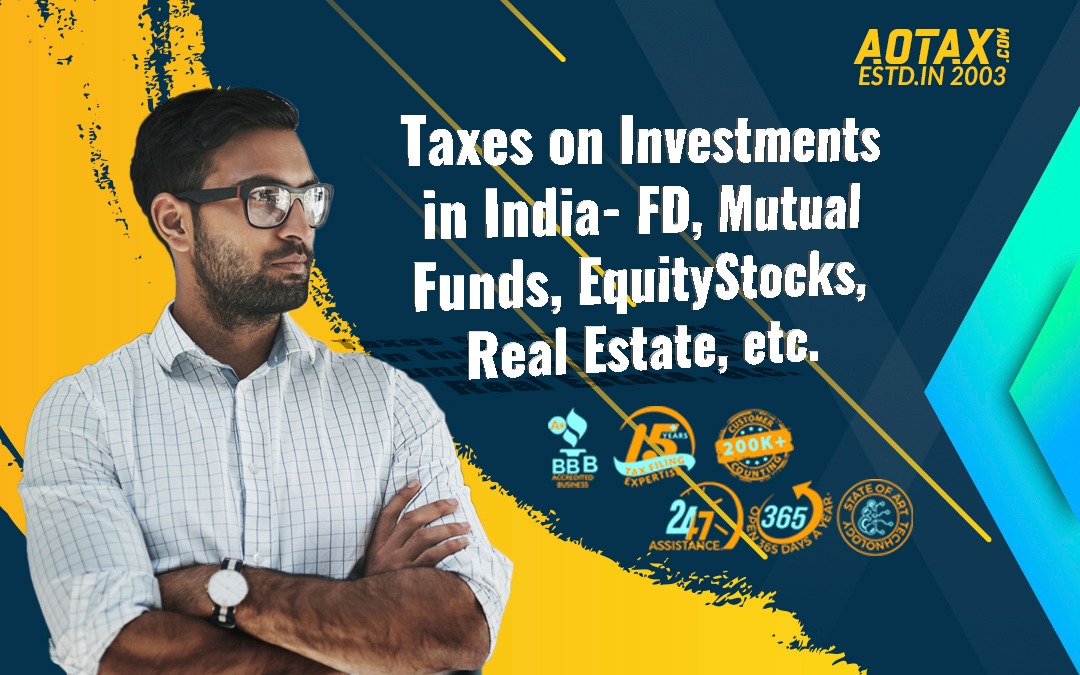 Taxes on Investments in India- FD, Mutual Funds, Equity/Stocks, Real Estate, etc.