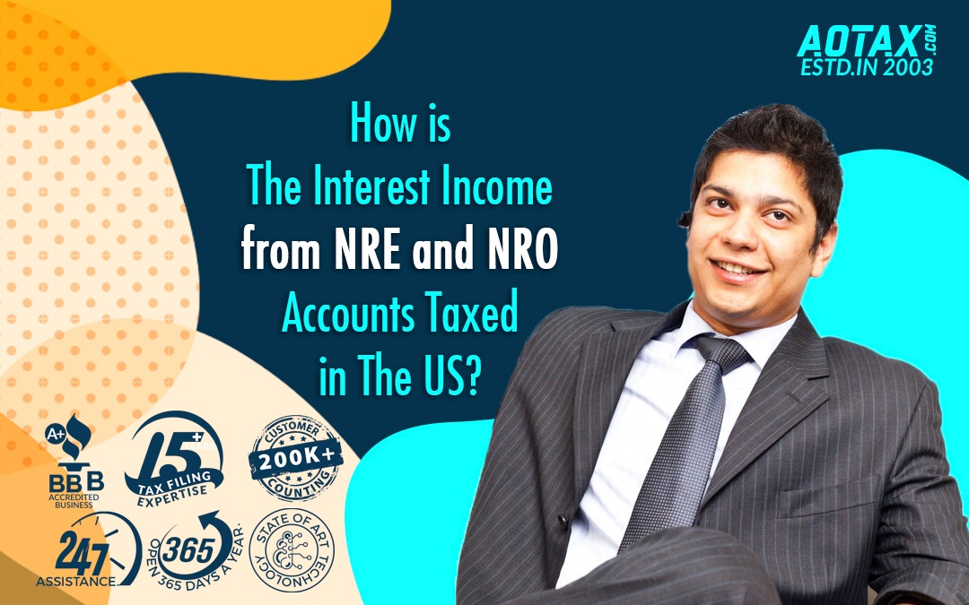 How is the Interest Income from NRE and NRO accounts taxed in US?