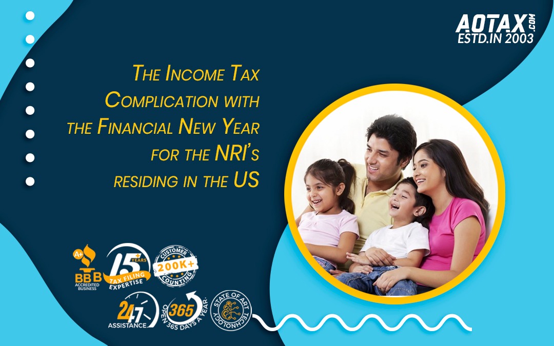 The income tax complication with the financial New Year for the NRI’s residing in the US