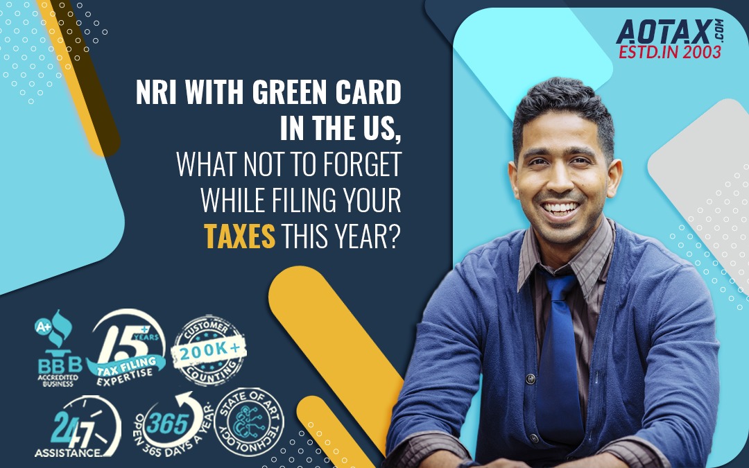 NRI with Green Card in the US, what not to forget while filing your taxes this year