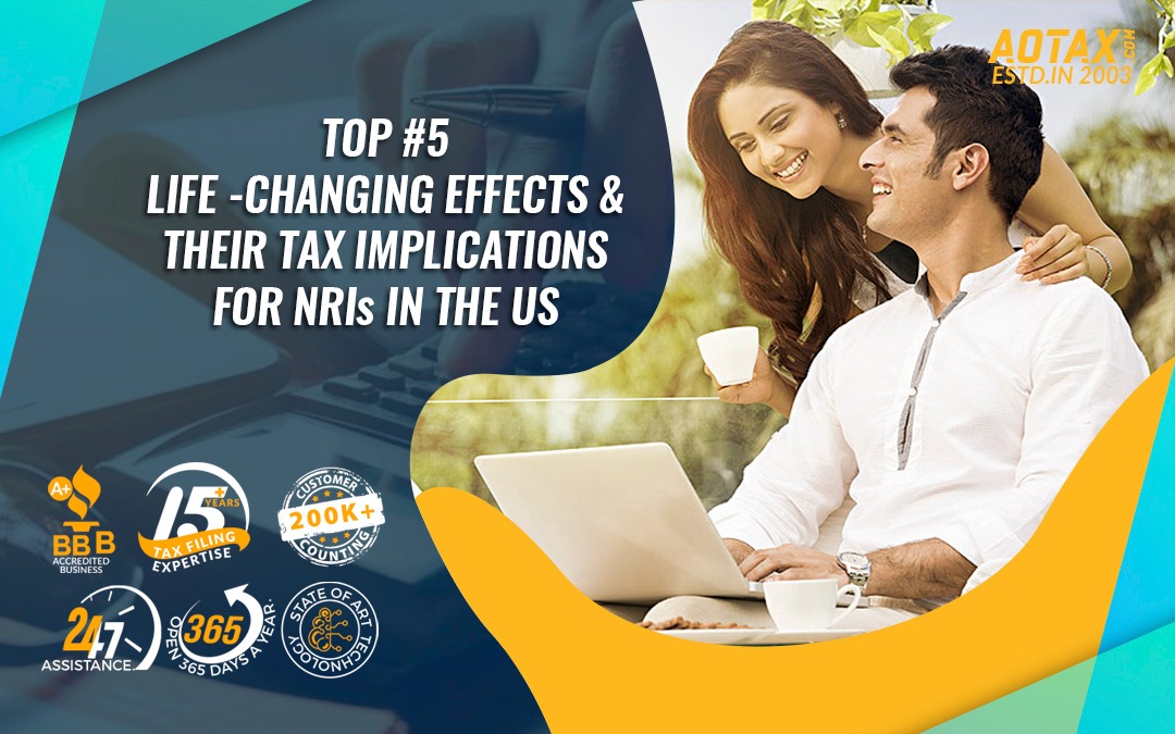 Top #5 Life-Changing effects and their tax implications for NRIs in the US