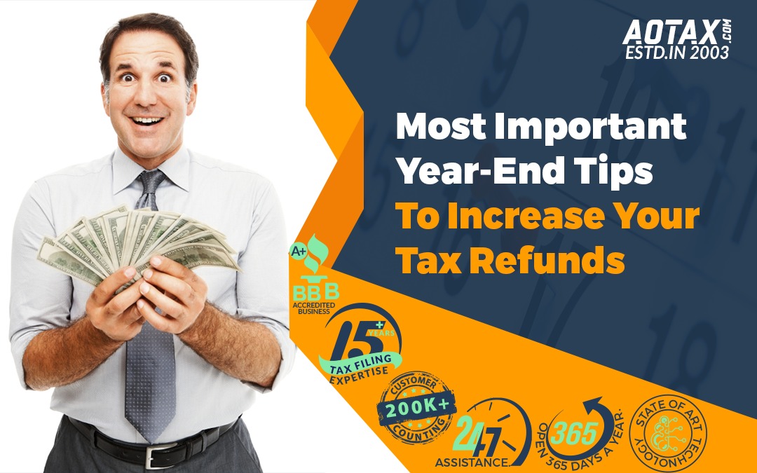 Most Important Year-End Tips To Increase Your Tax Refunds