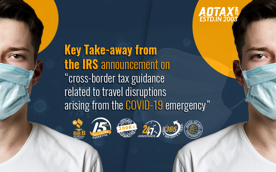 Key Take-away from the IRS’ announcement on “cross-border tax guidance related to travel disruptions arising from the COVID-19 emergency”