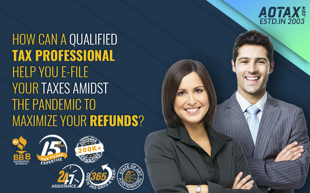 How can a qualified tax professional help you e-file your taxes amidst the pandemic to maximize your refunds?