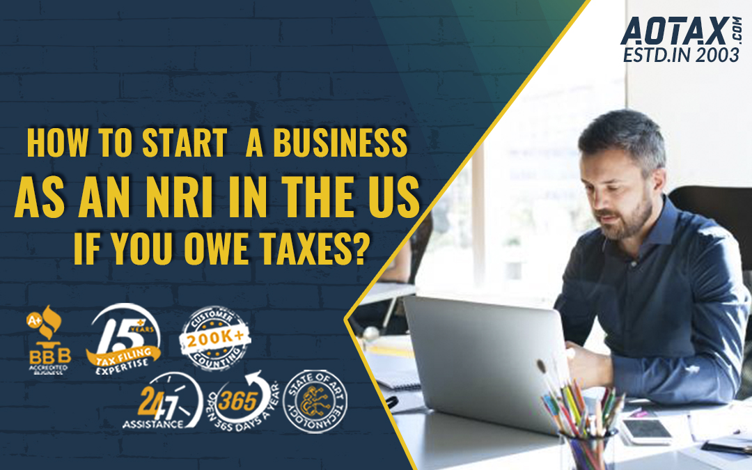 How to start a business as an NRI in the US if you owe taxes?