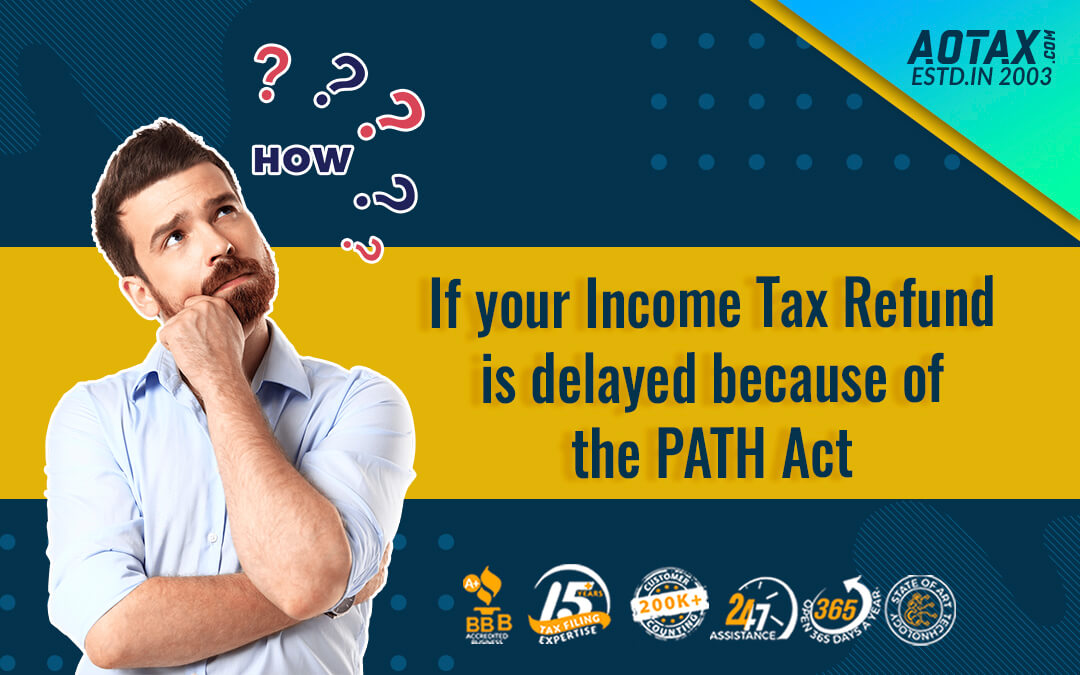 If your Income Tax Refund is delayed because of the PATH Act